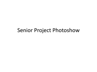 Senior Project Photoshow
 