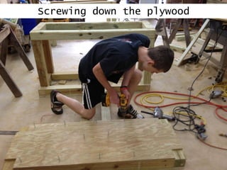 Screwing down the plywood
 