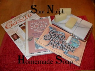 Sara Nulph


Homemade soap
 