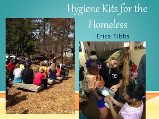Hygiene Kits for the
Homeless
Erica Tibbs
 