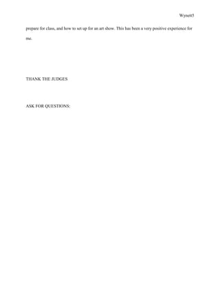 Wynett5


prepare for class, and how to set up for an art show. This has been a very positive experience for

me.




THANK THE JUDGES




ASK FOR QUESTIONS:
 