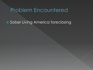    Sober Living America foreclosing
 