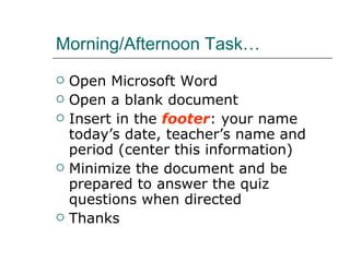 Morning/Afternoon Task… ,[object Object],[object Object],[object Object],[object Object],[object Object]