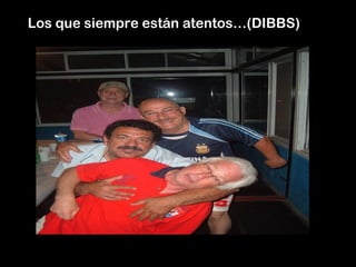 Los que siempre están atentos…(DIBBS)
 
