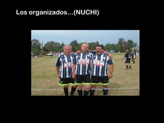 Los organizados…(NUCHI)
 