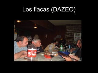 Los fiacas (DAZEO)
 