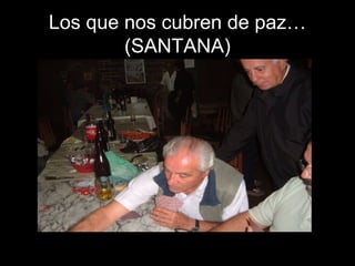 Los que nos cubren de paz…
(SANTANA)
 