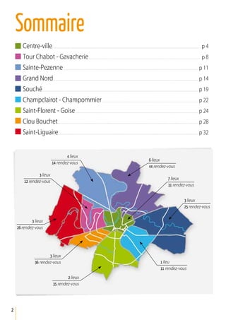 2
Sommaire
Centre-ville  . . . . . . . . . . . . . . . . . . . . . . . . . . . . . . . . . . . . . . . . . . . . . . . . . . . . . . . . . . . . . . . . . . . . . . . . . . . . . . . . . . . . . . . . . . . . . . . . . . . . . . . . . . . . . . . . . . . . . . . . . . . . . . . . . . . . . . . . . . . p 4
Tour Chabot - Gavacherie . . . . . . . . . . . . . . . . . . . . . . . . . . . . . . . . . . . . . . . . . . . . . . . . . . . . . . . . . . . . . . . . . . . . . . . . . . . . . . . . . . . . . . . . . . . . . . . . . . . . . . . . . . p 8
Sainte-Pezenne . . . . . . . . . . . . . . . . . . . . . . . . . . . . . . . . . . . . . . . . . . . . . . . . . . . . . . . . . . . . . . . . . . . . . . . . . . . . . . . . . . . . . . . . . . . . . . . . . . . . . . . . . . . . . . . . . . . . . . . . . . . . . . .  p 11
Grand Nord . . . . . . . . . . . . . . . . . . . . . . . . . . . . . . . . . . . . . . . . . . . . . . . . . . . . . . . . . . . . . . . . . . . . . . . . . . . . . . . . . . . . . . . . . . . . . . . . . . . . . . . . . . . . . . . . . . . . . . . . . . . . . . . . . . . . . . . .  p 14
Souché . . . . . . . . . . . . . . . . . . . . . . . . . . . . . . . . . . . . . . . . . . . . . . . . . . . . . . . . . . . . . . . . . . . . . . . . . . . . . . . . . . . . . . . . . . . . . . . . . . . . . . . . . . . . . . . . . . . . . . . . . . . . . . . . . . . . . . . . . . . . . . . . . .  p 19
Champclairot - Champommier . . . . . . . . . . . . . . . . . . . . . . . . . . . . . . . . . . . . . . . . . . . . . . . . . . . . . . . . . . . . . . . . . . . . . . . . . . . . . . . . . . . . . . . . . .  p 22
Saint-Florent - Goise . . . . . . . . . . . . . . . . . . . . . . . . . . . . . . . . . . . . . . . . . . . . . . . . . . . . . . . . . . . . . . . . . . . . . . . . . . . . . . . . . . . . . . . . . . . . . . . . . . . . . . . . . . . . . . . . . . .  p 24
Clou Bouchet . . . . . . . . . . . . . . . . . . . . . . . . . . . . . . . . . . . . . . . . . . . . . . . . . . . . . . . . . . . . . . . . . . . . . . . . . . . . . . . . . . . . . . . . . . . . . . . . . . . . . . . . . . . . . . . . . . . . . . . . . . . . . . . . . . . .  p 28
Saint-Liguaire . . . . . . . . . . . . . . . . . . . . . . . . . . . . . . . . . . . . . . . . . . . . . . . . . . . . . . . . . . . . . . . . . . . . . . . . . . . . . . . . . . . . . . . . . . . . . . . . . . . . . . . . . . . . . . . . . . . . . . . . . . . . . . . . . . .  p 32
7 lieux
31 rendez-vous
3 lieux
25 rendez-vous
1 lieu
11 rendez-vous
2 lieux
35 rendez-vous
3 lieux
36 rendez-vous
3 lieux
26 rendez-vous
6 lieux
44 rendez-vous
3 lieux
12 rendez-vous
4 lieux
14 rendez-vous
 