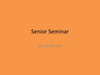 Senior Seminar By Simon Lin 
