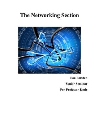 The Networking Section




                    Issa Baisden
                 Senior Seminar
              For Professor Kmir
 