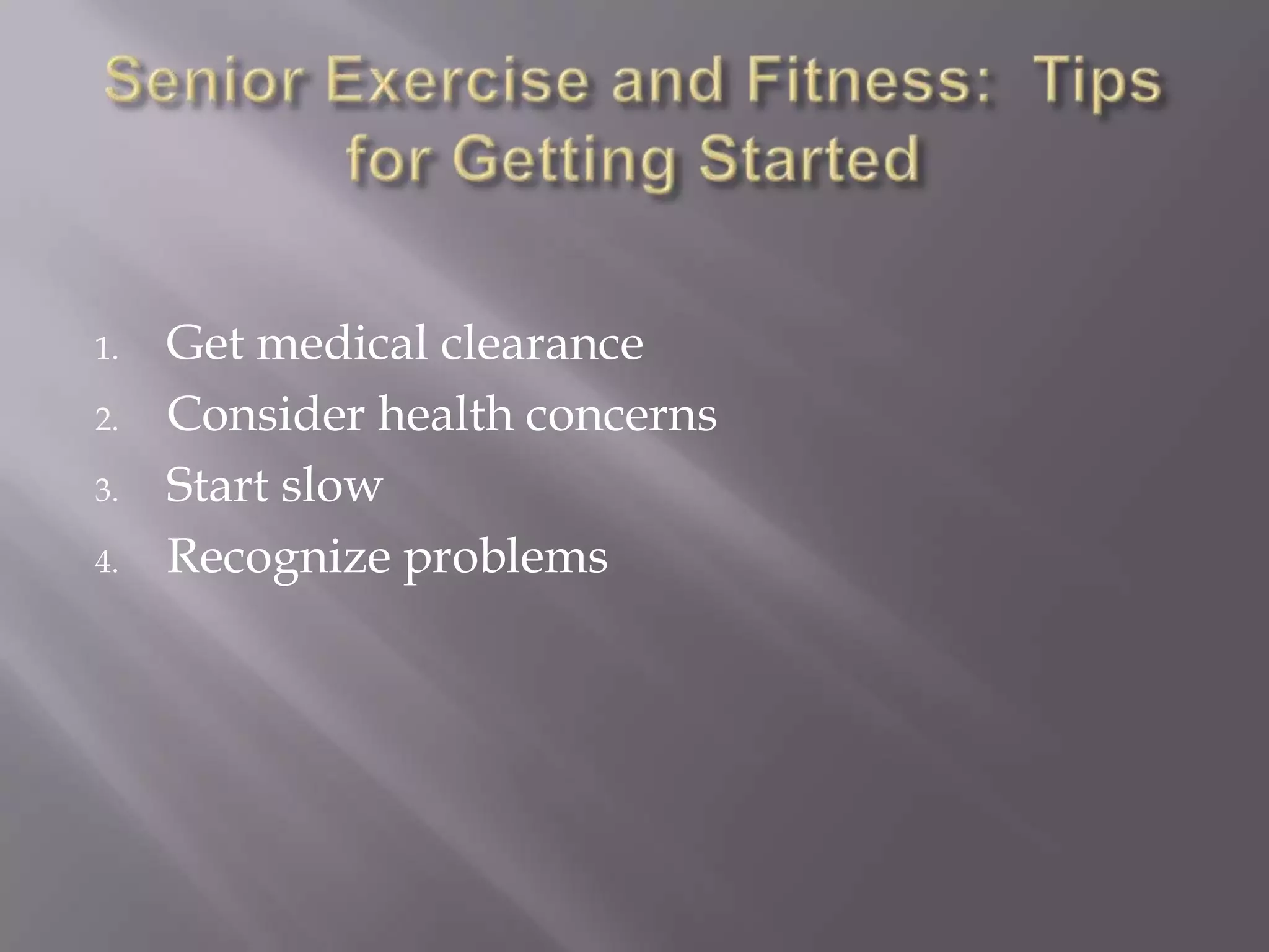 1. Get medical clearance
2. Consider health concerns
3. Start slow
4. Recognize problems