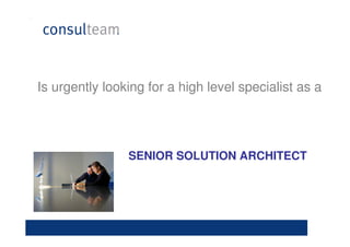 Is urgently looking for a high level specialist as a




                SENIOR SOLUTION ARCHITECT
 