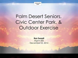 Palm Desert Seniors, 
Civic Center Park, & 
Outdoor Exercise 
 