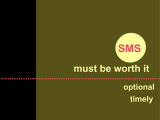 SMS must be worth it optional timely 
