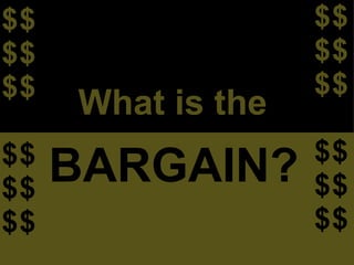 $ $ $ $ $ $ $ $ $ $ $ $ $ $ $ $ $ $ $ $ $ $ $ $ What is the BARGAIN? 