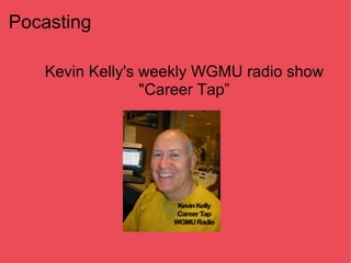 Pocasting Kevin Kelly's weekly WGMU radio show "Career Tap”               