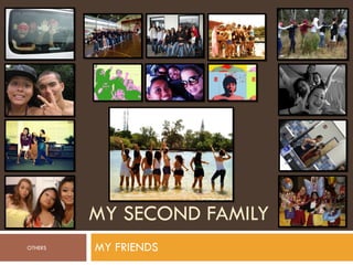 MY SECOND FAMILY MY FRIENDS OTHERS 