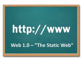 Web 1.0 – ”The Static Web”