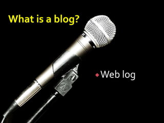What is a blog?Web log