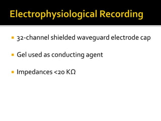 Data Reduction & Analysis“stop” and “go” ERPs need to be separated “go” ERPs:“Fast-go” – quick response to go stimulus“Slow-go” – slow response to go stimulusDifference waves- ERPs to the stop-signalSST- slow-goUSST- fast-go 