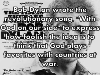 “The Sixties and Protest
Music”
 