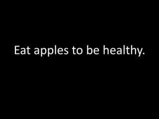 Eat apples to be healthy.
 