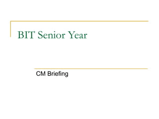BIT Senior Year CM Briefing 