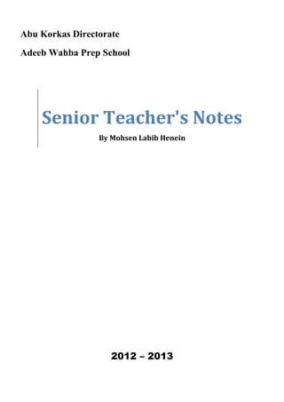Abu Korkas Directorate 
Adeeb Wahba Prep School 
Senior Teacher's Notes 
By Mohsen Labib Henein 
2012 – 2013 
 