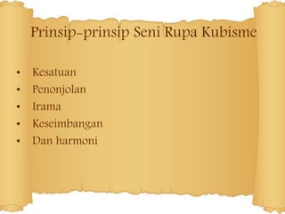 Prinsip-prinsip Seni Rupa Kubisme
• Kesatuan
• Penonjolan
• Irama
• Keseimbangan
• Dan harmoni
 