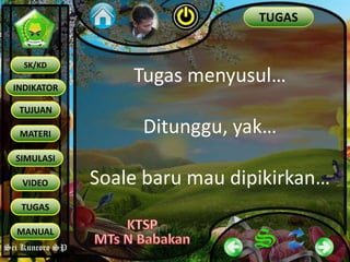 Sri Kuncoro SP
INDIKATOR
TUJUAN
MATERI
SK/KD
SIMULASI
VIDEO
TUGAS
MANUAL
Sri Kuncoro SP
TUGAS
Tugas menyusul…
Ditunggu, yak…
Soale baru mau dipikirkan…
 