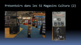 Présentoirs dans les 51 Magasins Cultura (2)
 