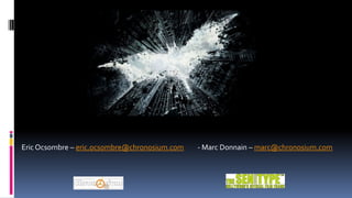 Eric Ocsombre – eric.ocsombre@chronosium.com   - Marc Donnain – marc@chronosium.com
 
