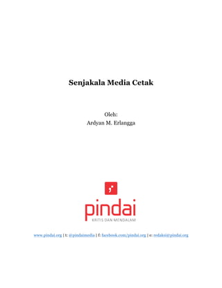 Senjakala Media Cetak
Oleh:
Ardyan M. Erlangga
www.pindai.org | t: @pindaimedia | f: facebook.com/pindai.org | e: redaksi@pindai.org
 