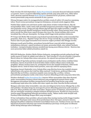 PINDAI.ORG – Senjakala Media Cetak / 23 November 2015
	
H a l a m a n 	4	|	7	
	
Pada triwulan III (Juli-September), Badan Pusat Statistik mencatat ekonomi Indonesia tumbuh
4,73 persen, turun 0,19 persen dibanding capaian periode yang sama pada 2014. Akhir tahun
nanti, ekonomi nasional diramal Bank Indonesia mentok di level 4,8 persen, meleset dari
asumsi pemerintah yang semula mematok di atas 5 persen.
Hitung-hitungan makro itu menggambarkan perilaku swasta di sektor riil yang lesu sepanjang
tahun. Nyaris semua perusahaan mengerem belanjanya, termasuk untuk anggaran iklan.
Padahal iklan adalah urat nadi bisnis media cetak dalam struktur industri liberal. Jika tak
mengandalkan iklan, media cetak wajib memiliki kompensasi pemasukan tinggi dari langganan
atau penjualan eceran. Harga jual juga dilepas tiga kali lipat dari ongkos produksi. Langkah
seperti itu tak pernah diambil manajemen media bermodal cekak. Hanya pemain besar, yang
justru meraih kue iklan besar seperti Kompas dan Jawa Pos, berani melepas edisi eceran
mendekati Rp 5 ribu per eksempelar. Itu harga relatif tinggi untuk pembaca Indonesia.
PT Tempo Inti Media Tbk termasuk yang berhasil memaksimalkan iklan untuk menambal lini
penjualan. Pada 2014, Majalah Tempo dan Koran Tempo meraih Rp 119,3 miliar dari iklan.
Namun nilai itu pun gagal menambal terus menerus ongkos produksi edisi Minggu mereka.
Kalaupun masih getol beriklan, perusahaan bermodal besar yang tak terlalu terpengaruh
melambatnya ekonomi—seperti produsen mi instan, perawatan tubuh, atau industri berbasis
tembakau—memprioritaskan dananya membeli jam tayang acara hiburan televisi. Sinetron dan
acara pencarian bakat adalah primadona sejauh ini.
HELLEN Katherina, direktur Media Nielsen Indonesia, mengatakan periode paling buruk bagi
media massa di Tanah Air adalah awal tahun ini. “Dari triwulan IV 2014 ke triwulan I (Januaria-
Maret) tahun ini, belanja iklan minus satu persen. Itu sejarah baru pertama kali terjadi.”
Belanja iklan di tiga bulan pertama menjadi acuan pendapatan media selama sembilan bulan
berikutnya. Karena di periode itu kontrak iklan dalam setahun dibuat antara media dan
pengiklan. Selama momen minus itu, pendapatan koran dan majalah terhantam, lebih buruk
daripada televisi. Jatuh di bulan-bulan pertama, sama saja ambruk sepanjang tahun.
Sepanjang Januari-September 2015, belanja iklan yang diterima koran dan majalah ataupun
tabloid hanya 28,2 persen dari total kue iklan nasional. Untuk koran, perkiraan iklan yang
diperoleh Rp 22,8 triliun, sementara majalah cuma meraup Rp 1,3 triliun. Artinya,
pertumbuhan pendapatan media cetak minus 8 persen dibanding periode yang sama tahun lalu.
Direktur eksekutif Serikat Perusahaan Pers Asmono Wikan menyatakan data-data ekonomi
makro menunjukkan beratnya situasi eksternal yang menggelayuti pemain bisnis media.
Keengganan perusahaan beriklan memperburuk isu kenaikan harga kertas yang sudah
membayangi sejak tahun lalu, ketika nilai tukar rupiah atas dolar Amerika Serikat melemah.
Mengacu nilai tukar dolar termutakhir, rata-rata satu kilogram kertas koran dihargai Rp 15 ribu
oleh pabrikan. Kenaikan harga itu mencapai 60 persen dibanding pemesanan pada semester I
tahun ini. Biaya produksi satu edisi surat kabar, dengan asumsi 16 halaman, menyentuh Rp 2
ribu per eksemplar seandainya sebagian halaman dicetak berwarna. Kondisi ini yang menurut
Asmono gagal ditanggulangi beberapa perusahaan media, “Bahan media cetak menjadi naik.
Parahnya tidak diimbangi dengan iklan yang meningkat.”
Di luar melonjaknya biaya produksi, ada persoalan khas masing-masing media hingga terpaksa
tutup layar. Penutupan total semua divisi pemberitaan Sinar Harapan, menurut Asmono,
dipengaruhi pilihan redaksinya berkukuh menerbitkan koran sore. Pembaca koran sore tak ada
lagi karena konsumsi informasi saat momen berakhirnya jam kerja. Ceruk pasar ini dikuasai
media daring beberapa tahun belakangan.
 