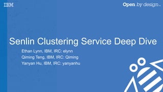 Senlin Clustering Service Deep Dive
Ethan Lynn, IBM, IRC: elynn
Qiming Teng, IBM, IRC: Qiming
Yanyan Hu, IBM, IRC: yanyanhu
 