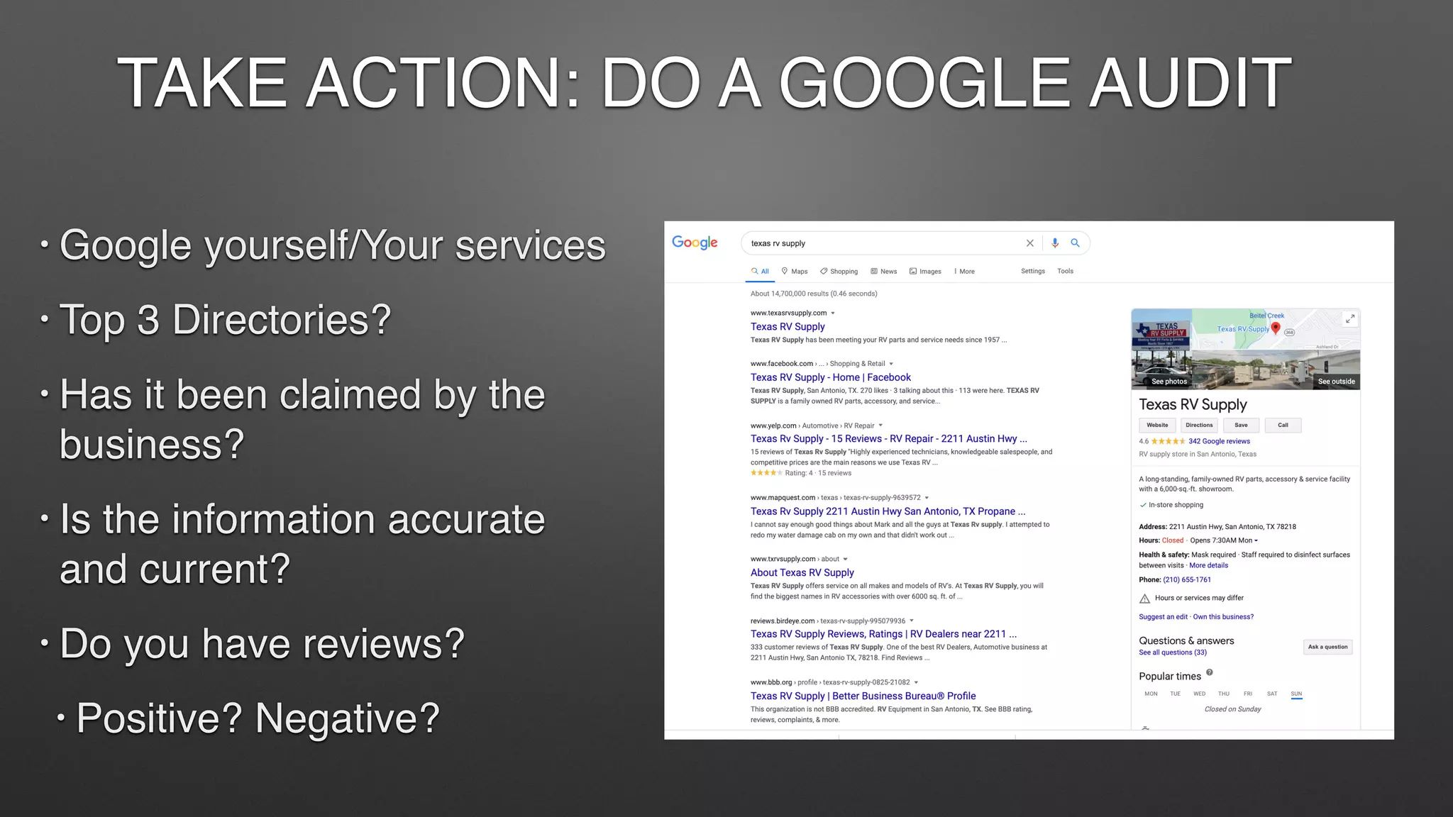 TAKE ACTION: DO A GOOGLE AUDIT
• Google yourself/Your services
• Top 3 Directories?
• Has it been claimed by the
business?
• Is the information accurate
and current?
• Do you have reviews?
• Positive? Negative?