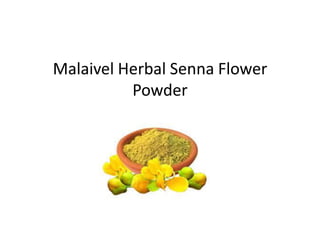 Malaivel Herbal Senna Flower
Powder
 