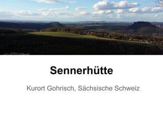 Gasthof Sennerhütte
Kurort Gohrisch, Sächsische Schweiz
 