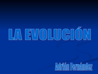 LA EVOLUCIÓN Adrián Fernández 