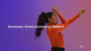 Sennheiser Global eCommerce Platform
Built a fast, scalable and future-proof architecture
 