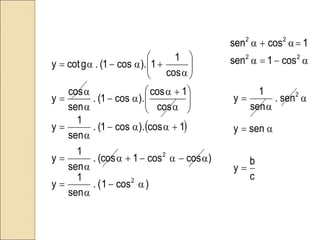 







a

a
a

a
a









a

a

a

cos
1
cos
.
)
cos
1
(
.
sen
cos
y
cos
1
1
.
)
cos
1
(
.
g
cot
y a


a

a

a
2
2
2
2
cos
1
sen
1
cos
sen
 
)
cos
cos
1
(cos
.
sen
1
y
1
cos
.
)
cos
1
(
.
sen
1
y
2
a

a


a
a


a
a

a

)
cos
1
(
.
sen
1
y 2
a

a

a
a
 2
sen
.
sen
1
y
c
b
y
sen
y

a

 