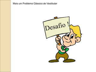 Mais um Problema Clássico de Vestibular
 