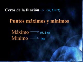  I cuadrante (1/π/2)=( 0º, 90º)
 II cuadrante (π/2, π)= (90º, 180º)
 III cuadrante(π, 3 π/2)= (180º, 270º)
 IV cuadrante (3 π/2, 2 π)= (270º, 360º)
Periodo: y(1), Y(6,2),(- π/2, π)
 