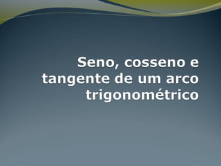 Seno cosseno e_tangente_de_um_arco