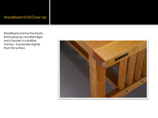 Breadboard End Close-UpBreadboard end has five facets.  Ebony plug has rounded edges and is housed in a shallow mortise.  It protrudes slightly from the surface. 