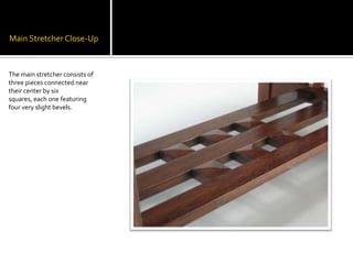 Main Stretcher Close-UpThe main stretcher consists of three pieces connected near their center by six squares, each one featuring four very slight bevels. 