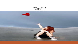 "Confie"
 