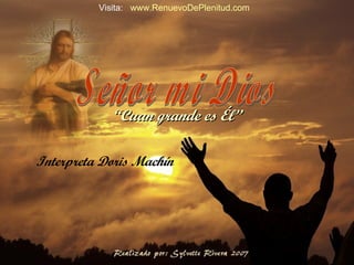 Señor mi Dios “ Cuan grande es Él” Interpreta Doris Machín Visita:  www.RenuevoDePlenitud.com 
