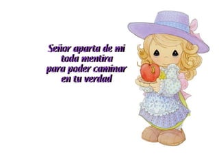 Señor aparta de mi toda mentira para poder caminar en tu verdad