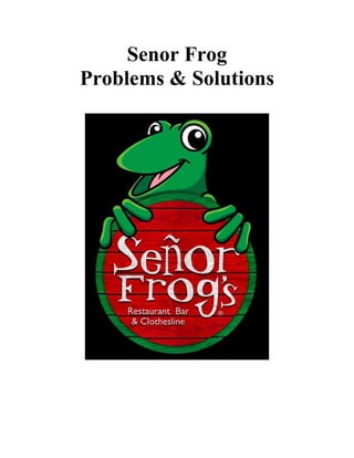 Senor Frog
Problems & Solutions
 